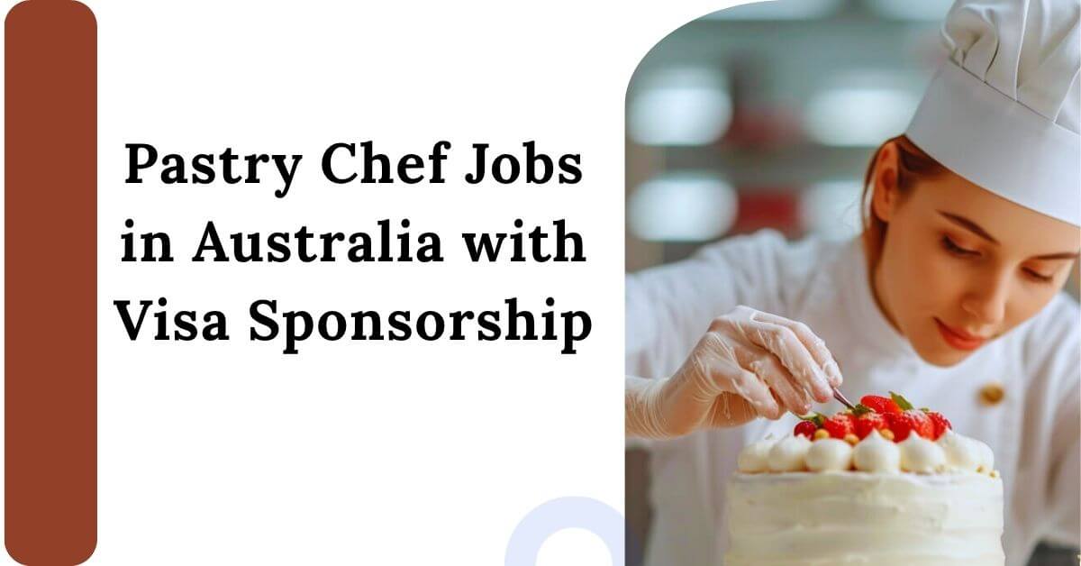 Pastry Chef Jobs in Australia with Visa Sponsorship