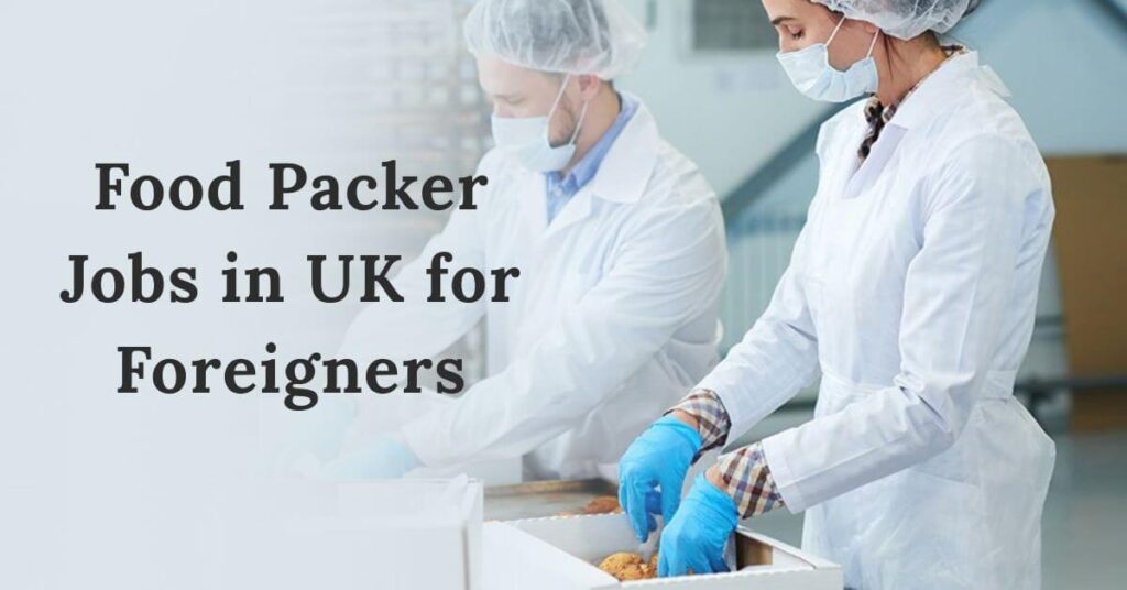 Food Packer Jobs in UK for Foreigners