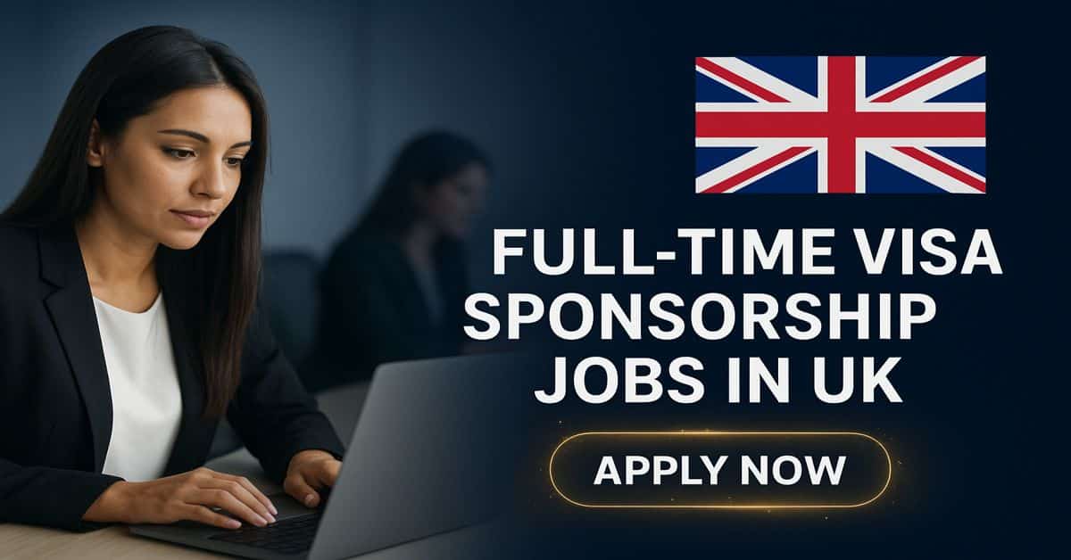 Full-Time Visa Sponsorship Jobs in UK