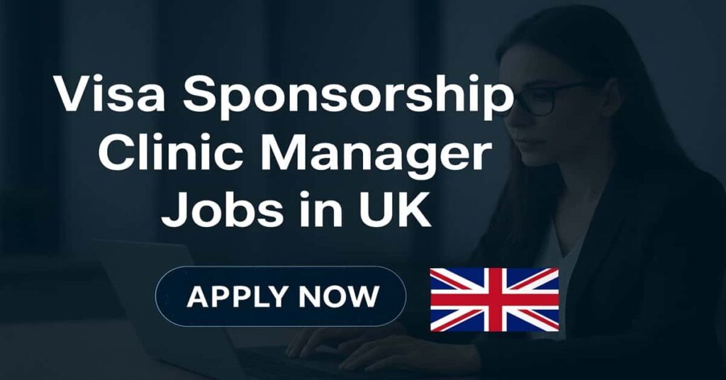 Visa Sponsorship Clinic Manager Jobs in UK