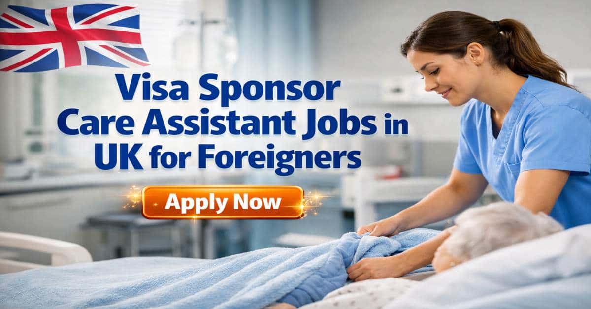 Visa Sponsor Care Assistant Jobs in UK for Foreigners